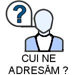 Cui ne adresăm?